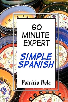 60 Minute Expert: Simple Spanish-..