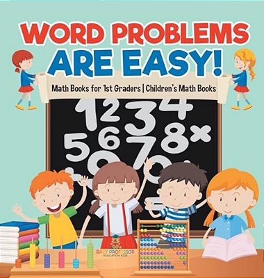 Word Problems Are Easy! Math Books For 1ST Graders Children's Math Books-..