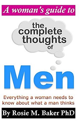 A Woman's Guide To The Complete Thoughts Of Men-..
