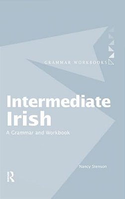 Intermediate Irish: A Grammar And Workbook-..