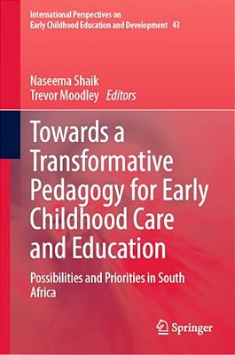 Towards A Transformative Pedagogy For Early Childhood Care And Education: Possibilities And Priorities In South Africa-..