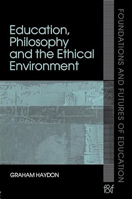 Education, Philosophy And The Ethical Environment-..