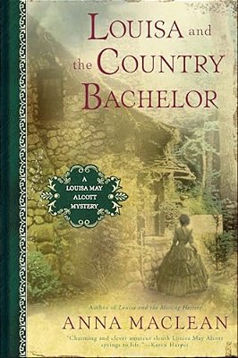 Louisa And The Country Bachelor: A Louisa May Alcott Mystery-..