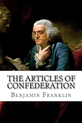 The Articles Of Confederation Benjamin Franklin-..