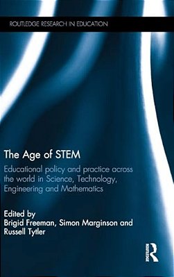 The Age Of Stem: Educational Policy And Practice Across The World In Science, Technology, Engineering And Mathematics-..