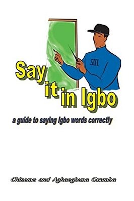 Say It In Igbo: A Guide To Saying Igbo Words Correctly-..