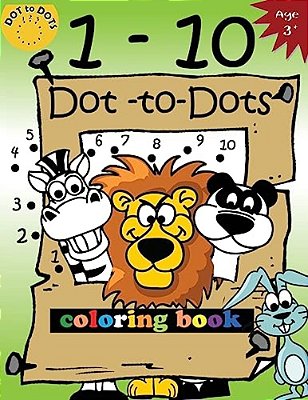 1-10 Dot-To-dots And Coloring Book: Children Activity Connect The Dots, Coloring Book For Kids Ages 2-4 3-5-..