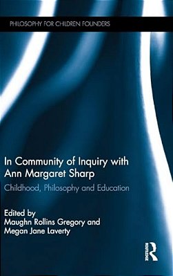 In Community Of Inquiry With Ann Margaret Sharp: Childhood, Philosophy And Education-..