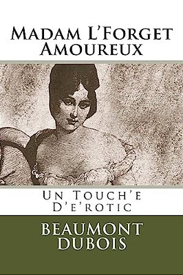 Madam L'Forget Amoureux: Un Touch'e D'E'rotic-..