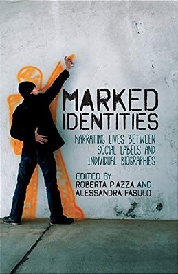 Marked Identities: Narrating Lives Between Social Labels And Individual Biographies-..