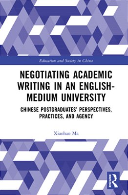 Negotiating Academic Writing In An English-Medium University: Chinese Postgraduates' Perspectives, Practices, And Agency-..