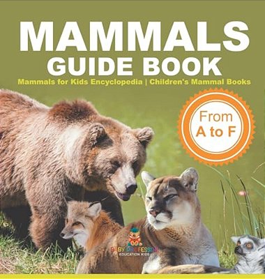 Mammals Guide Book - From A To F Mammals For Kids Encyclopedia Children's Mammal Books-..