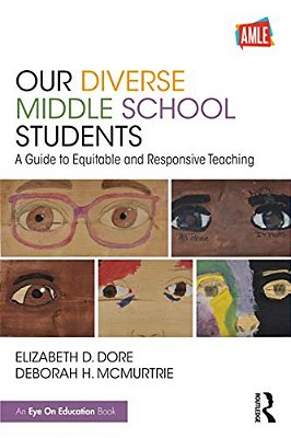 Our Diverse Middle School Students: A Guide To Equitable And Responsive Teaching-..