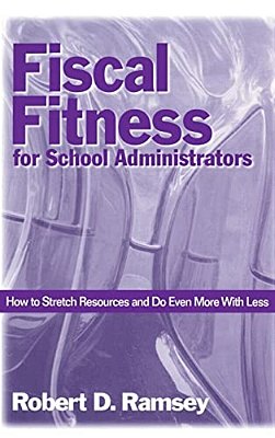 Fiscal Fitness For School Administrators: How To Stretch Resources And Do Even More With Less-..