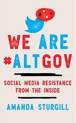 We Are #Altgov: Social Media Resistance From The Inside-..