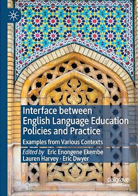 Interface Between English Language Education Policies And Practice: Examples From Various Contexts-..
