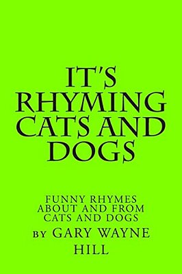 It's Rhyming Cats And Dogs: Funny Rhymes About And From Cats And Dogs-..