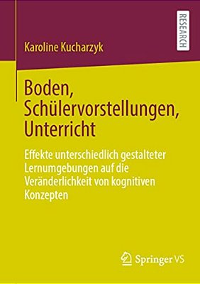 Boden, Schülervorstellungen, Unterricht: Effekte Unterschiedlich Gestalteter Lernumgebungen Auf Die Veränderlichkeit Von Kognitiven Konzepten-..