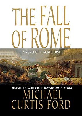 The Fall Of Rome: A Novel Of A World Lost-..