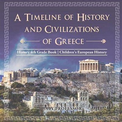 A Timeline Of History And Civilizations Of Greece - History 4Th Grade Book Children's European History-..