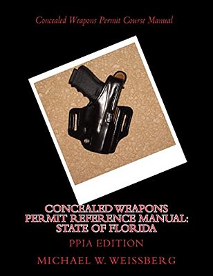 Concealed Weapons Permit Reference Manual: State Of Florida: Ppia Edition-..