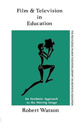 Film And Television In Education: An Aesthetic Approach To The Moving Image-..