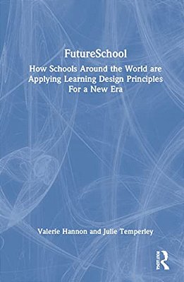 Futureschool: How Schools Around The World Are Applying Learning Design Principles For A New Era-..