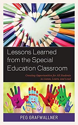 Lessons Learned From The Special Education Classroom: Creating Opportunities For All Students To Listen, Learn, And Lead-..