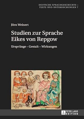 Studien Zur Sprache Eikes Von Repgow: Ursprung - Gestalt - Wirkungen-..
