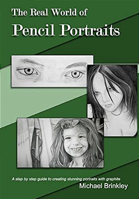 The Real World Of Pencil Portraits: A Step By Step Guide To Creating Stunning Portraits With Graphite. -..