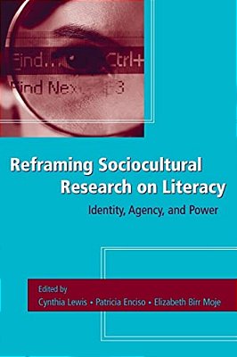 Reframing Sociocultural Research On Literacy: Identity, Agency, And Power-..