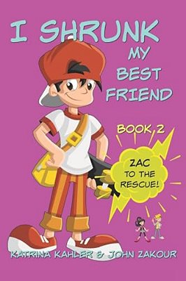 I Shrunk My Best Friend! - Book 2 - Zac To The Rescue!: Books For Girls Ages 9-12-..