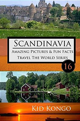 Scandinavia Amazing Pictures & Fun Facts: Kid Kongo Travel The World Series (Book 16)-..