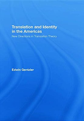 Translation And Identity In The Americas: New Directions In Translation Theory-..