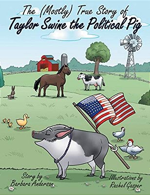 The (Mostly) True Story Of Taylor Swine The Political Pig-..
