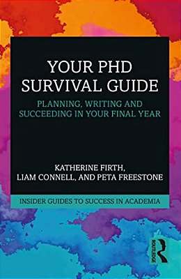 Your Phd Survival Guide: Planning, Writing, And Succeeding In Your Final Year-..