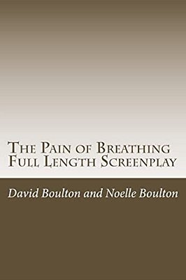 The Pain Of Breathing: The Screen Play-..