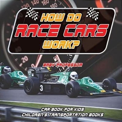 How Do Race Cars Work? Car Book For Kids Children's Transportation Books-..