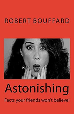 Astonishing: Facts That Your Friends Won't Believe-..