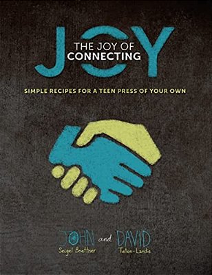 The Joy Of Connecting: Simple Recipes For A Teen Press Of Your Own-..