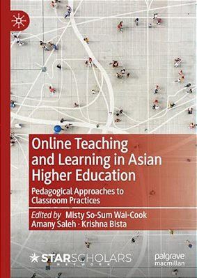 Online Teaching And Learning In Asian Higher Education: Pedagogical Approaches To Classroom Practices-..