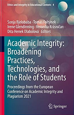 Academic Integrity: Broadening Practices, Technologies, And The Role Of Students: Proceedings From The European Conference On Academic Integrity And P-..