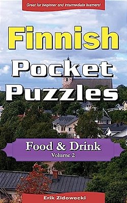 Finnish Pocket Puzzles - Food & Drink - Volume 2: A Collection Of Puzzles And Quizzes To Aid Your Language Learning-..