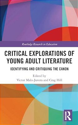Critical Explorations Of Young Adult Literature: Identifying And Critiquing The Canon-..