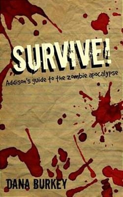 Survive!: Addison's Guide To The Zombie Apocalypse-..