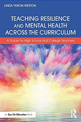Teaching Resilience And Mental Health Across The Curriculum: A Guide For High School And College Teachers-..