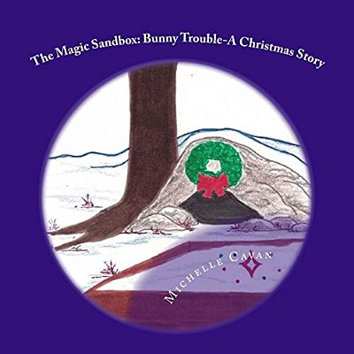 The Magic Sandbox: Bunny Trouble- A Christmas Story-..