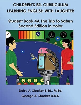 Children's Esl Curriculum: Learning English With Laughter: Student Book 4A: The Trip To Saturn: Second Edition In Color-..