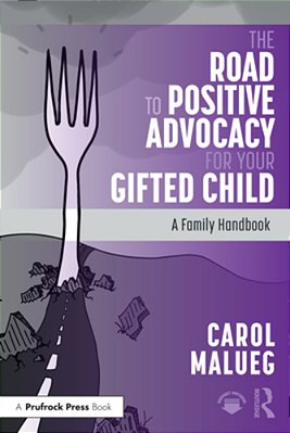The Road To Positive Advocacy For Your Gifted Child: A Family Handbook-..