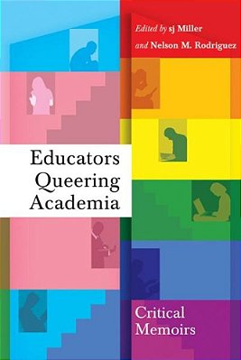 Educators Queering Academia: Critical Memoirs-..